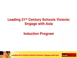 Leading 21 st Century Schools Victoria: Engage with Asia Induction Program