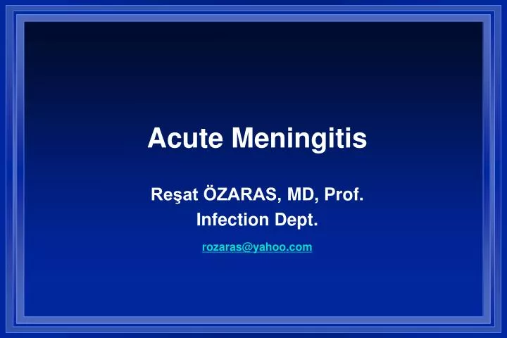 acute meningitis re at zaras md prof infection dept rozaras@yahoo com