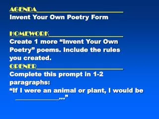 AGENDA____________________________ Invent Your Own Poetry Form HOMEWORK________________________