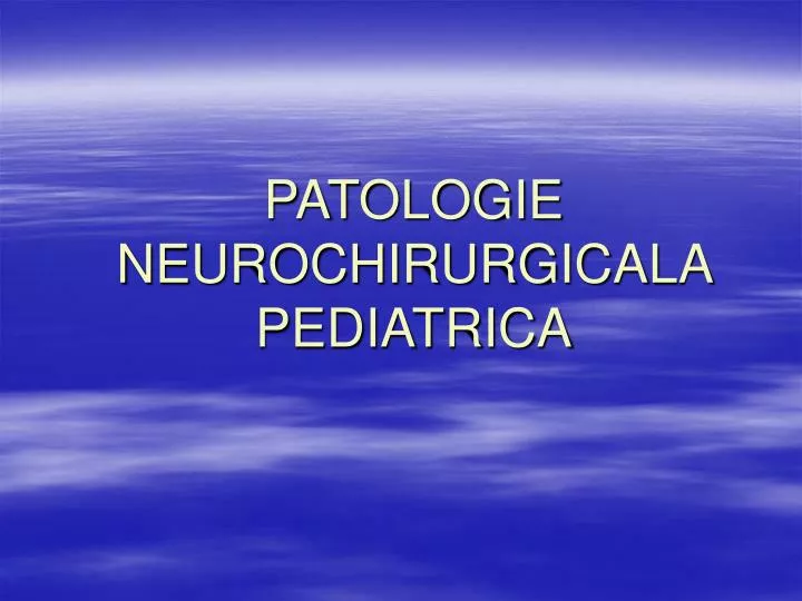 patologie neurochirurgicala pediatrica