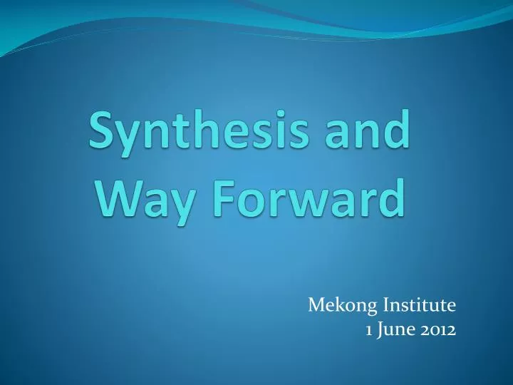 synthesis and way forward