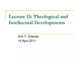 Lecture 13: Theological and Intellectual Developments