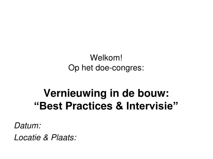 welkom op het doe congres vernieuwing in de bouw best practices intervisie