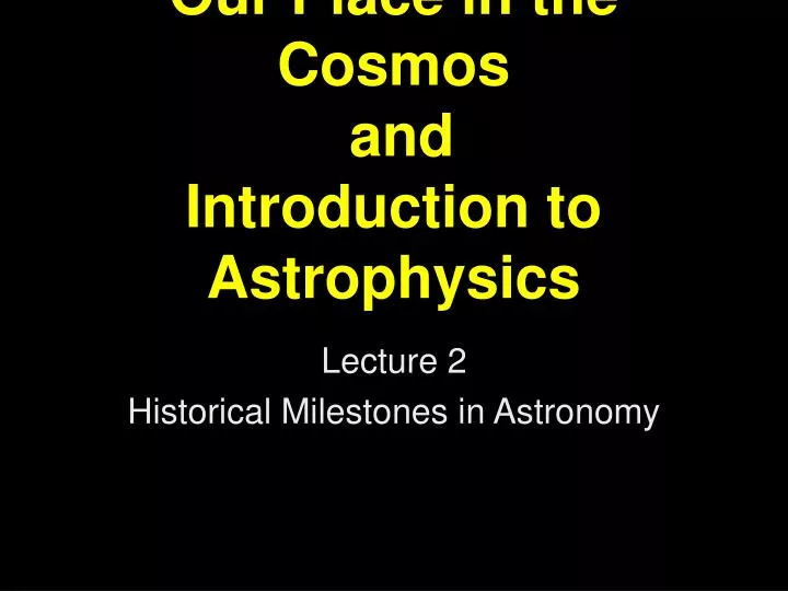 our place in the cosmos and introduction to astrophysics