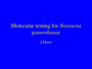 Molecular testing for Neisseria gonorrhoeae