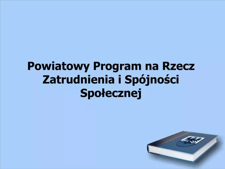 powiatowy program na rzecz zatrudnienia i sp jno ci spo ecznej