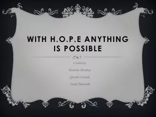 With h.o.p.e ANYTHING IS POSSIBLE