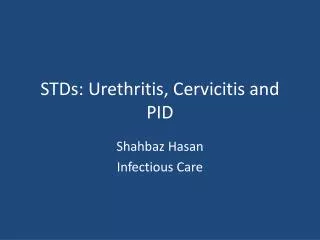 STDs: Urethritis, Cervicitis and PID