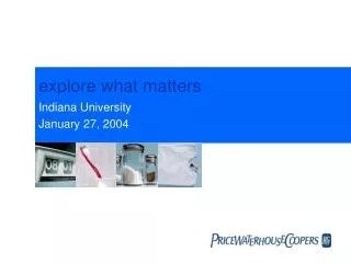 explore what matters Indiana University January 27, 2004