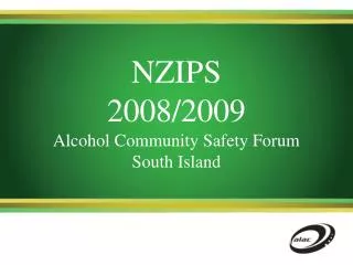 NZIPS 2008/2009 Alcohol Community Safety Forum South Island