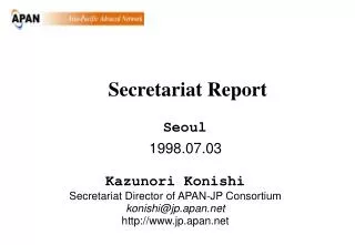 199 8.07.03 Kazunori Konishi Secretariat Director of APAN-JP Consortium konishi@jp.apan