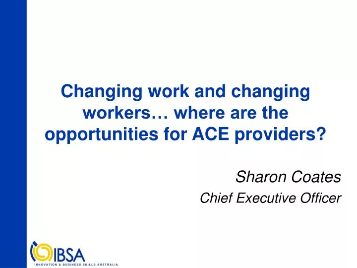 changing work and changing workers where are the opportunities for ace providers