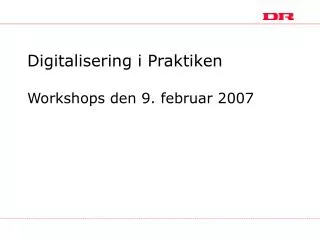 digitalisering i praktiken workshops den 9 februar 2007
