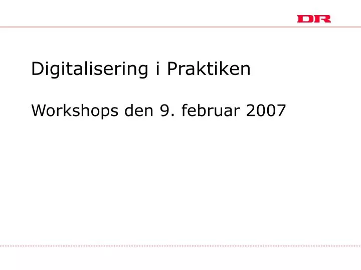digitalisering i praktiken workshops den 9 februar 2007