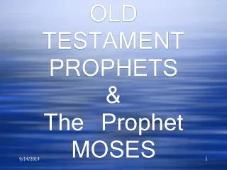 OVERVIEW OF OLD TESTAMENT PROPHETS &amp; The Prophet MOSES