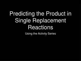 Predicting the Product in Single Replacement Reactions