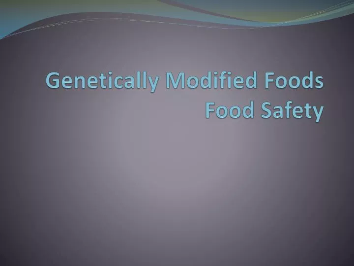 Ppt Genetically Modified Foods Food Safety Powerpoint Presentation Free Download Id4396249 3865