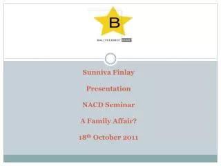 Sunniva Finlay Presentation NACD Seminar A Family Affair? 18 th October 2011