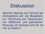 Diskussion Welchen Beitrag zum Schutz der Atmosphäre und der Biosphäre, - slide 1