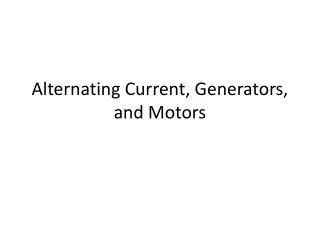 Alternating Current, Generators, and Motors