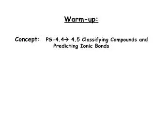 Warm-up: Concept: PS-4.4 ? 4.5 Classifying Compounds and Predicting Ionic Bonds