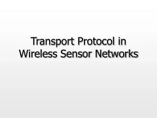 Transport Protocol in Wireless Sensor Networks