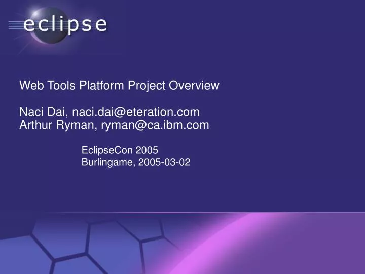 web tools platform project overview naci dai naci dai@eteration com arthur ryman ryman@ca ibm com
