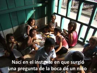 nac en el instante en que surgi una pregunta de la boca de un ni o