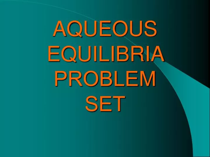 aqueous equilibria problem set