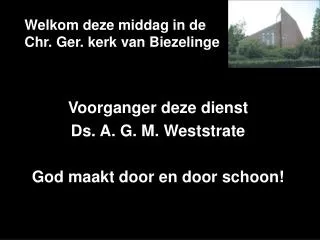 welkom deze middag in de chr ger kerk van biezelinge