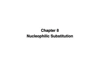 Chapter 8 Nucleophilic Substitution