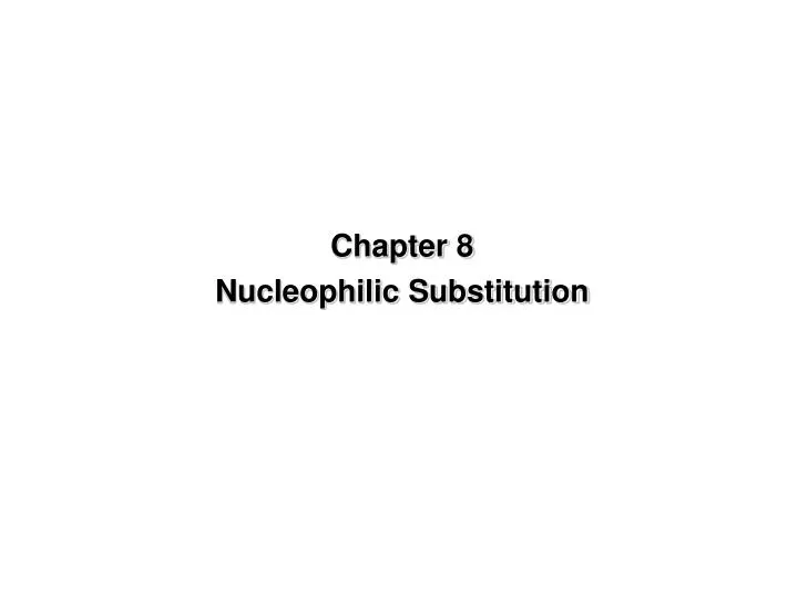 chapter 8 nucleophilic substitution