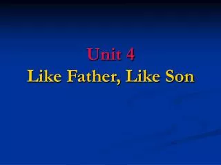 Unit 4 Like Father, Like Son