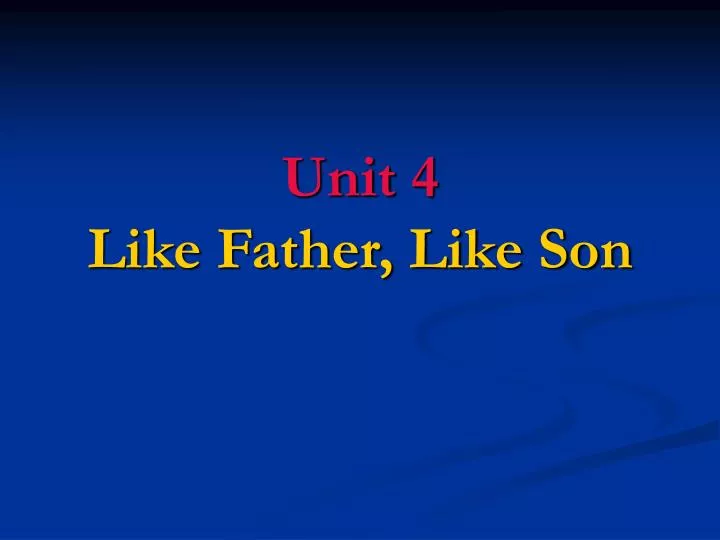 unit 4 like father like son