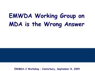 EMWDA Working Group on MDA is the Wrong Answer