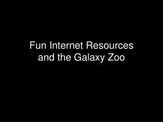 Fun Internet Resources and the Galaxy Zoo