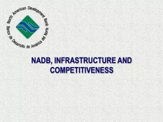 NADB, INFRASTRUCTURE AND COMPETITIVENESS