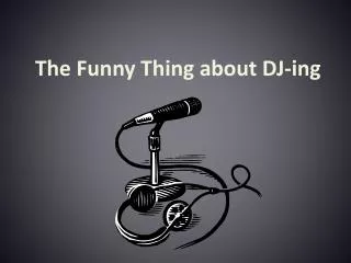 The Funny Thing about DJ-ing