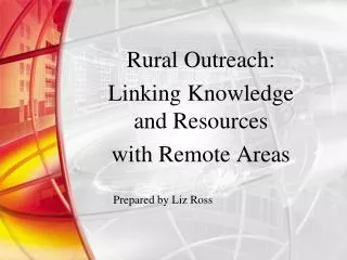 Rural Outreach: Linking Knowledge and Resources with Remote Areas
