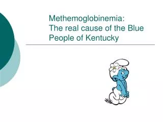 Methemoglobinemia: The real cause of the Blue People of Kentucky
