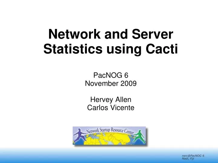 network and server statistics using cacti pacnog 6 november 2009 hervey allen carlos vicente