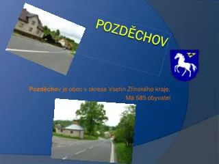 pozd cho v je obec v okrese vset n zl nsk ho kraje m 585 obyvatel