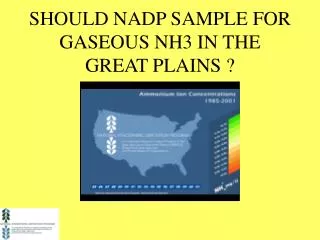 SHOULD NADP SAMPLE FOR GASEOUS NH3 IN THE GREAT PLAINS ?