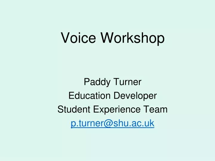 voice workshop paddy turner education developer student experience team p turner@shu ac uk