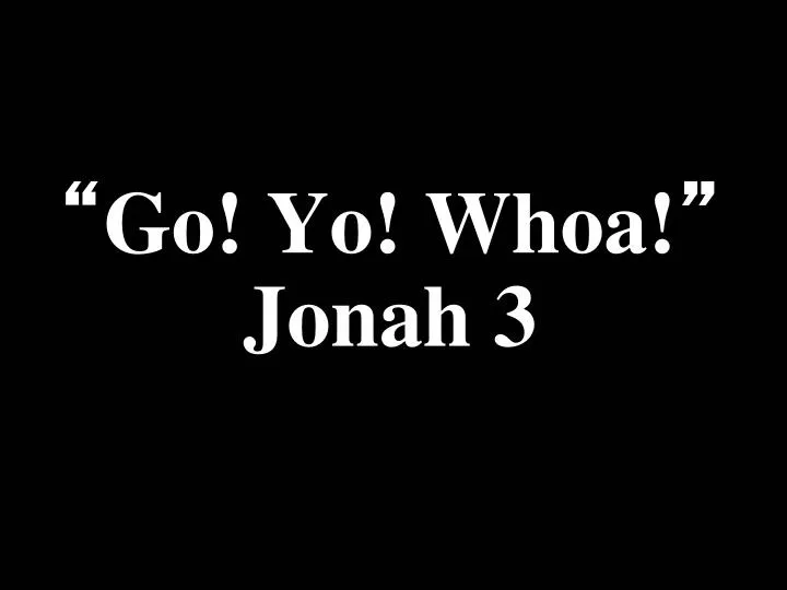 go yo whoa jonah 3
