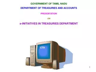 GOVERNMENT OF TAMIL NADU DEPARTMENT OF TREASURIES AND ACCOUNTS PRESENTATION ON