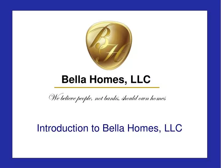 introduction to bella homes llc