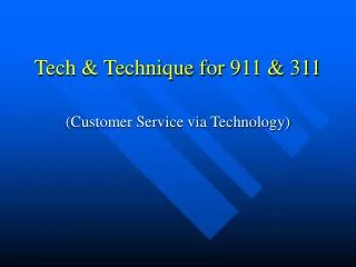 Tech &amp; Technique for 911 &amp; 311