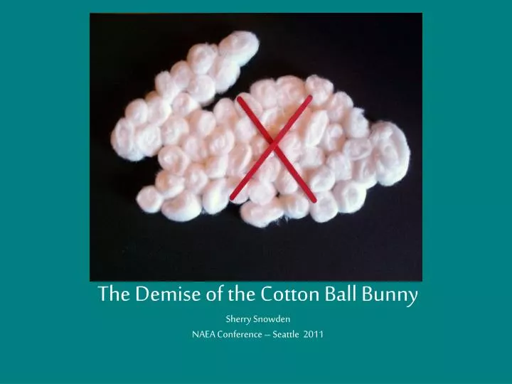 the demise of the cotton ball bunny sherry snowden naea conference seattle 2011