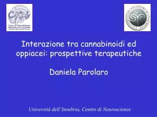 Interazione tra cannabinoidi ed oppiacei: prospettive terapeutiche Daniela Parolaro